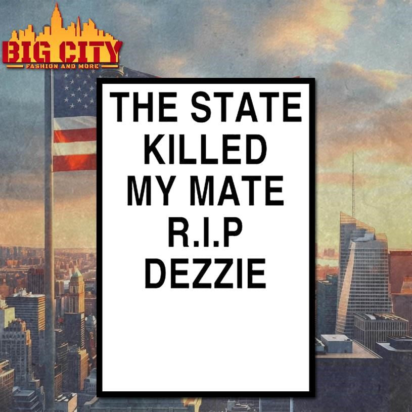 The State Killed My Mate R.I.P Dezzie Shirt