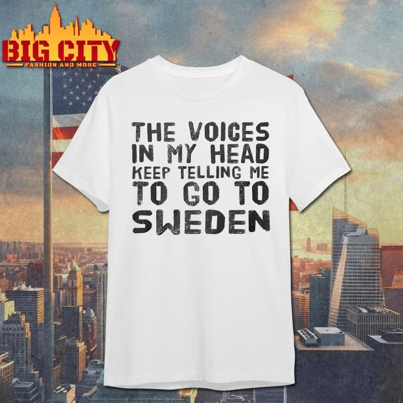 The Voices in my head keep telling me to go to Sweden shirt