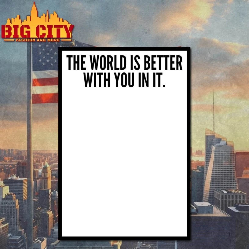 The World Is Better With You In It shirts