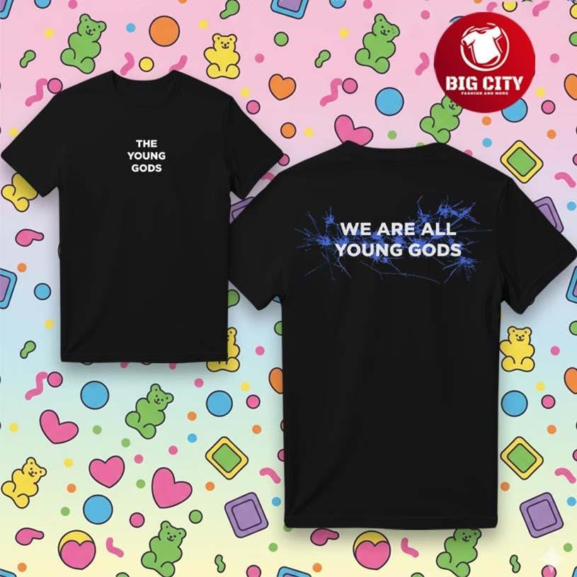 The Young Gods We Are All Young Gods 2025 Two Sided Shirt