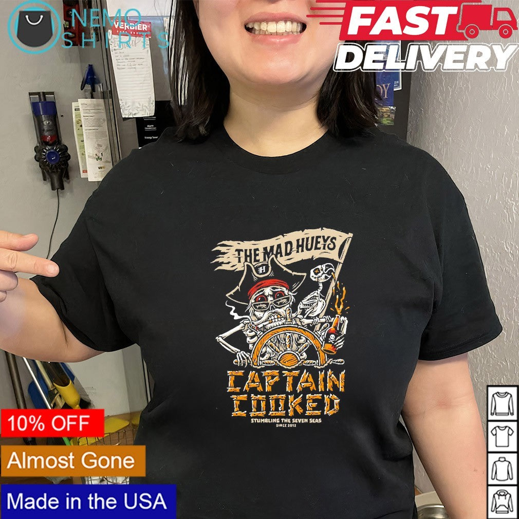The mad hueys captain cooked pirates shirt