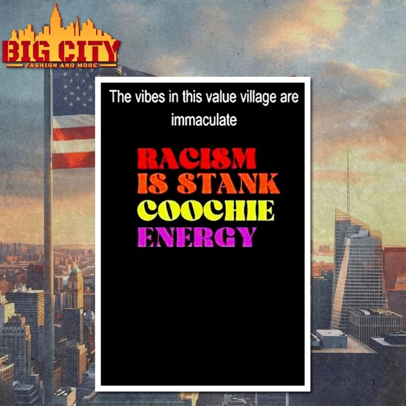 The vibes in this value village are immaculate Racism Is Stank Coochie Energy shirt
