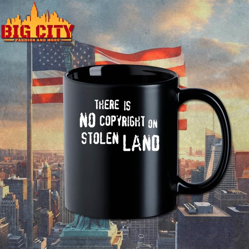 There Is No Copyright On Stolen Land Shirt