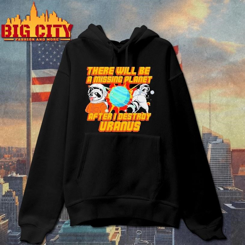 There Will Be A Missing Planet After I Destroy Uranus Raccoon Shirt