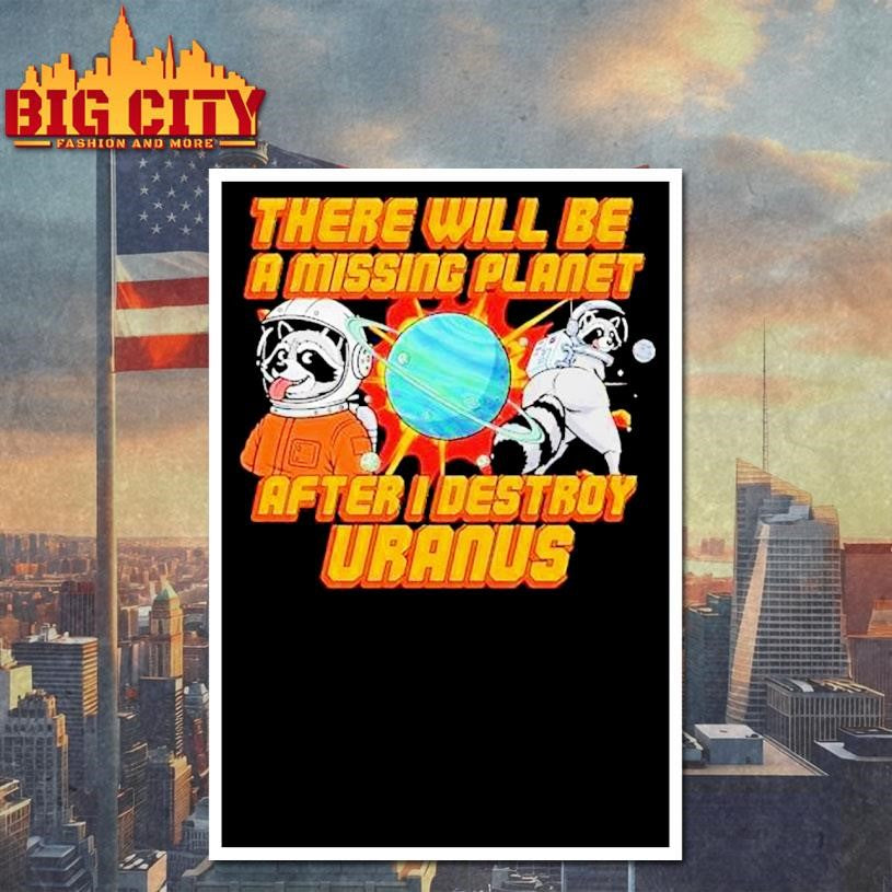 There Will Be A Missing Planet After I Destroy Uranus Raccoon Shirt