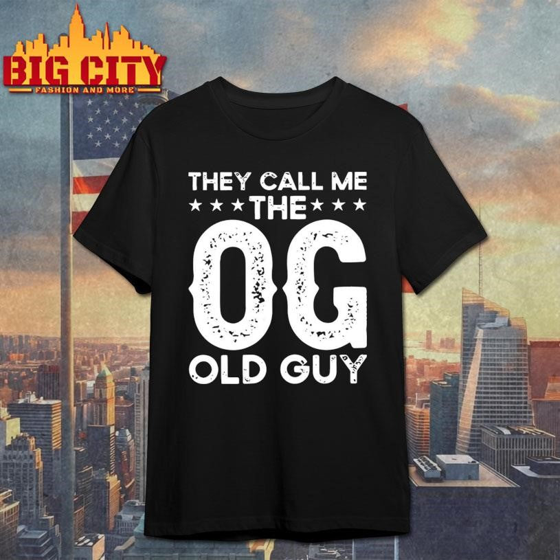 They Call Me The OG Old Guy Shirt