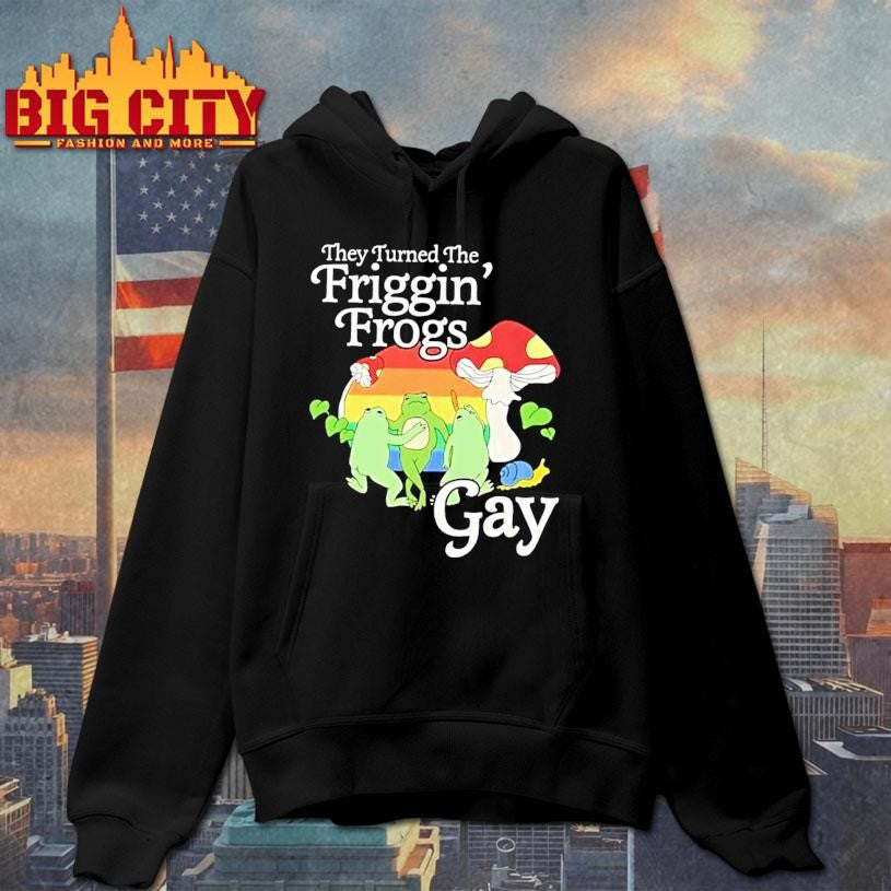 They Turned The Friggin Frogs Gay Shirt
