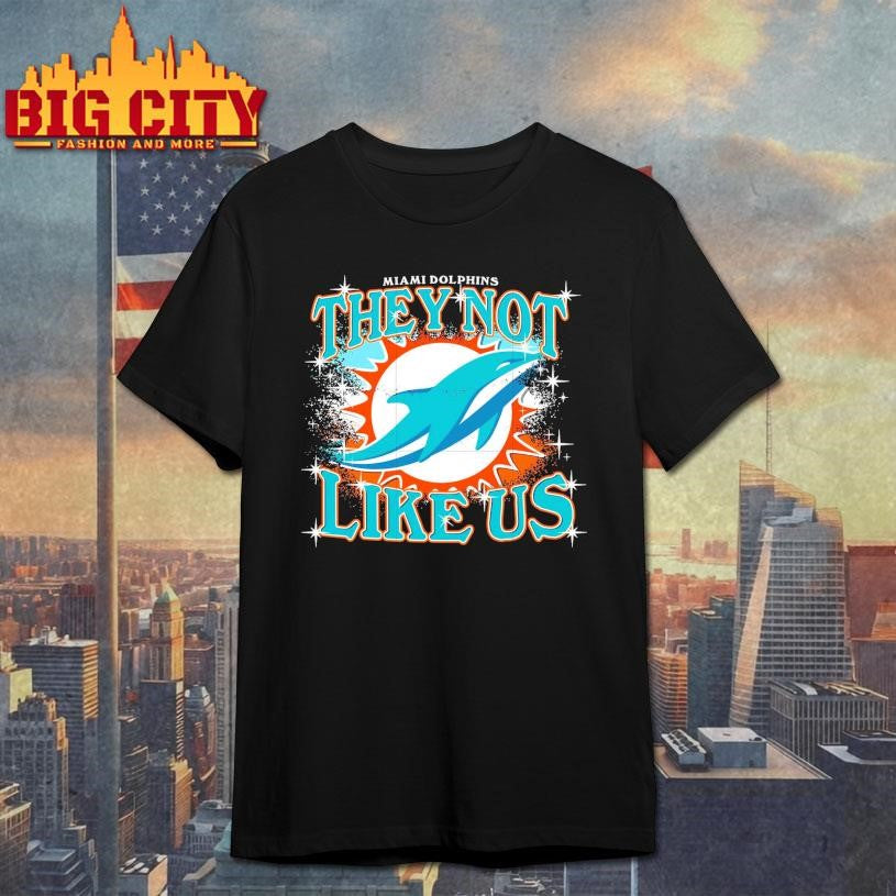 They not like us Miami Dolphins Shirt