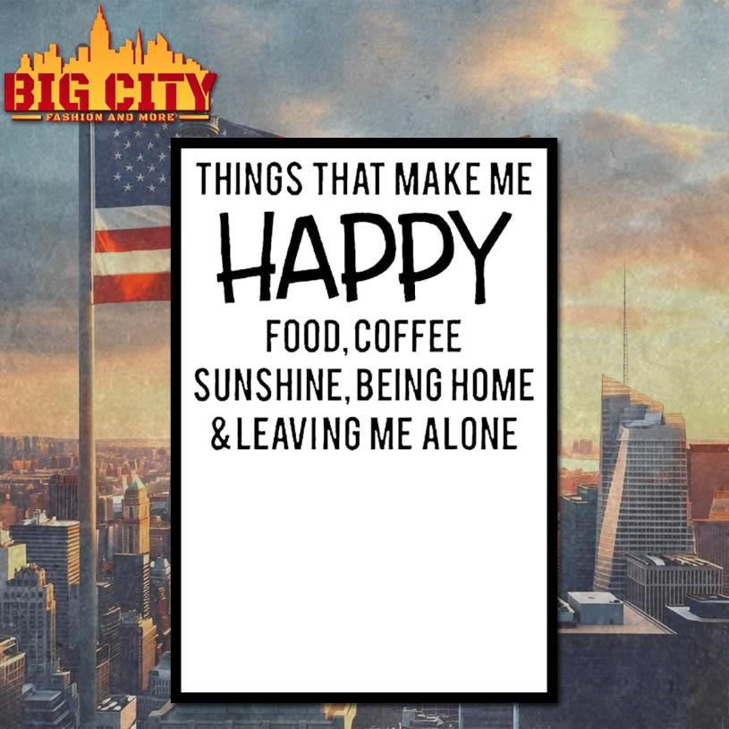 Things That Make Me Happy Food Coffee Sunshine Being Home Leaving Me Alone Shirt