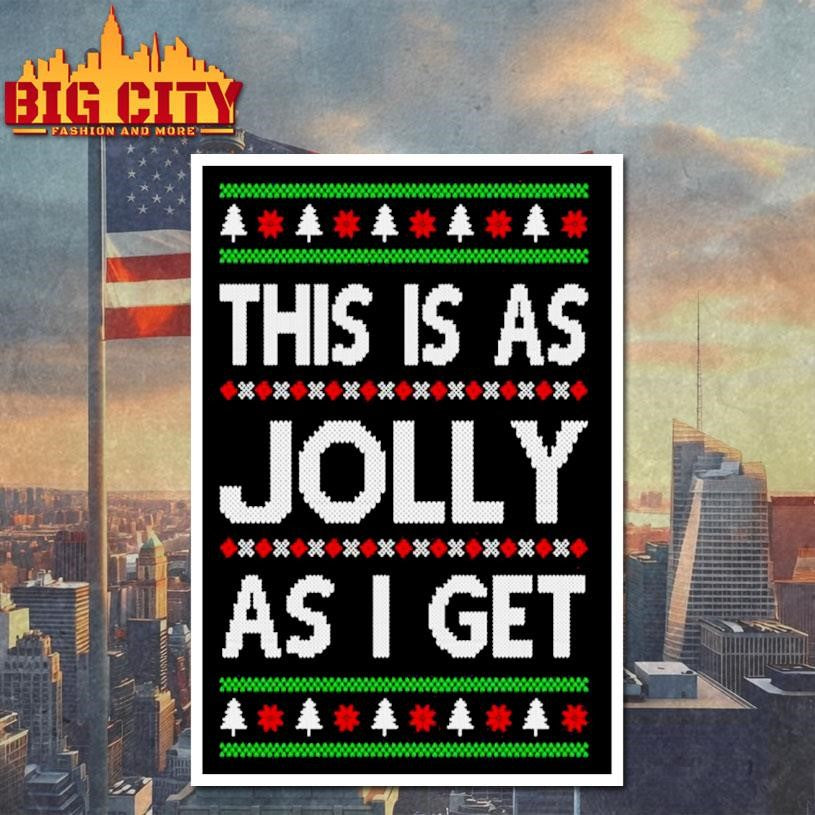 This Is As Jolly As I Get Ugly Christmas Shirt