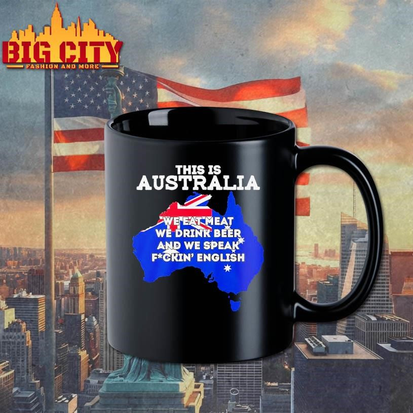 This Is Australia We Eat Meat We Drink Beer And We Speak Fuckin English Shirt