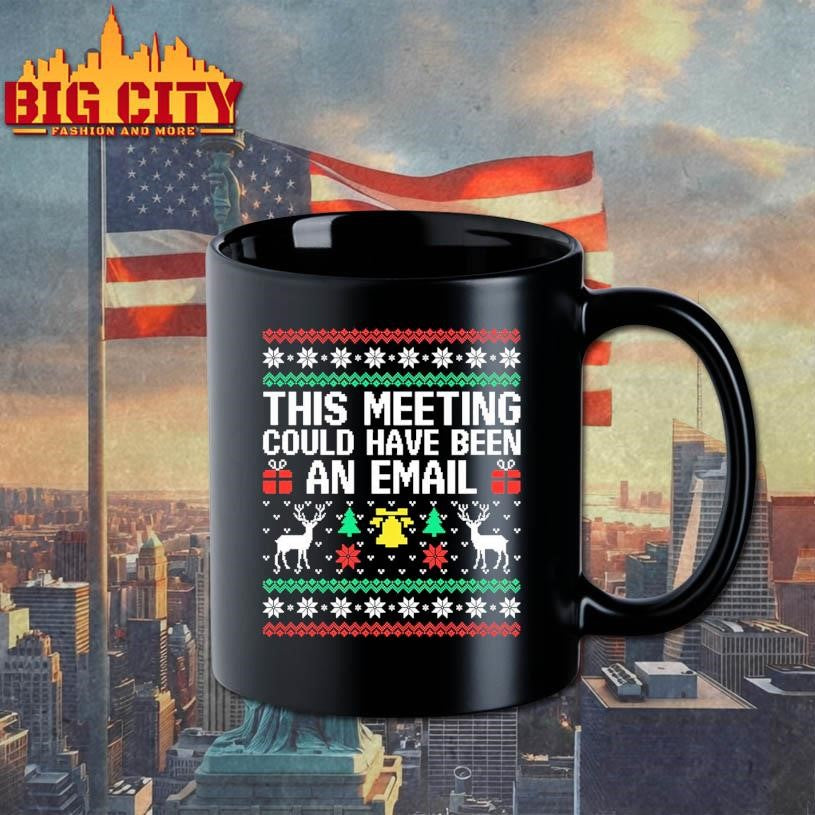 This Meeting Could Have Been An Email Ugly Xmas Shirt