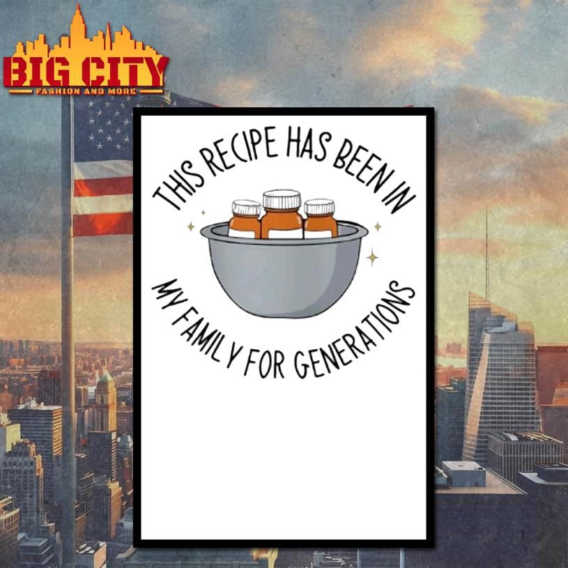 This Recipe Has Been In My Family For Generations Shirt