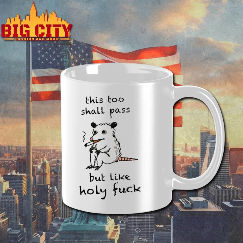 This Shall Pass But Like Holy Fuck Opossum Shirt