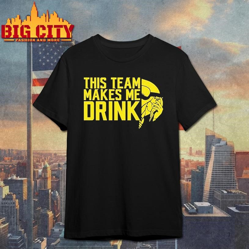 This Team Makes Me Drink Minnesota Vikings Shirt