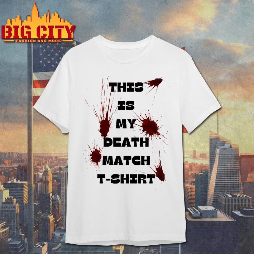 This is My Death Match Shirt