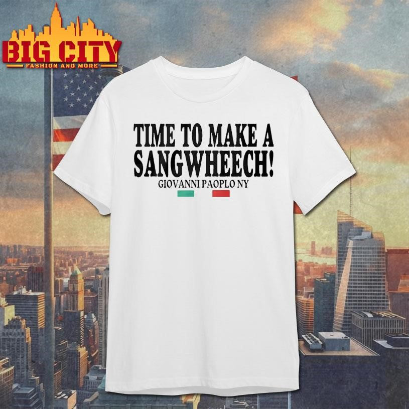 Time To Make A Sangwheech Giovanni Paolo Ny Shirt