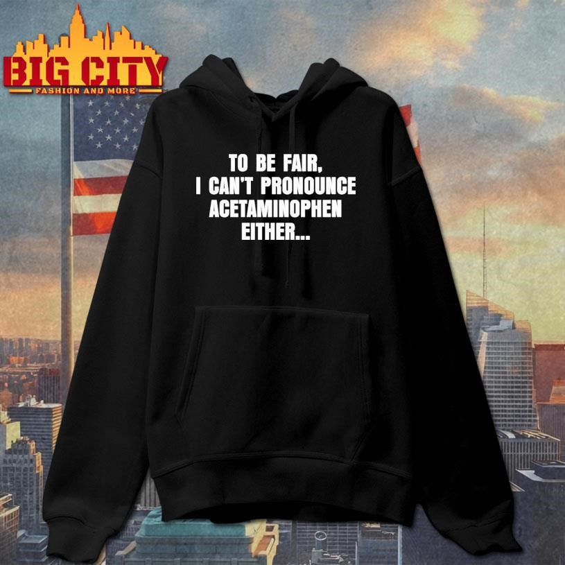 To Be Fair I Can’t Pronounce Shirt