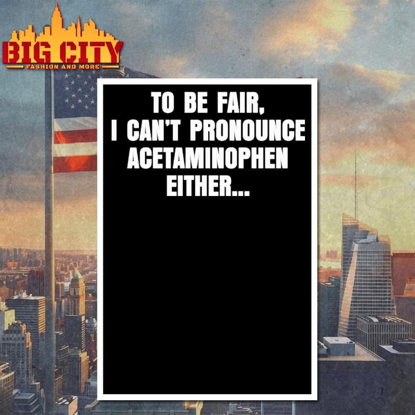 To Be Fair I Can’t Pronounce Shirt