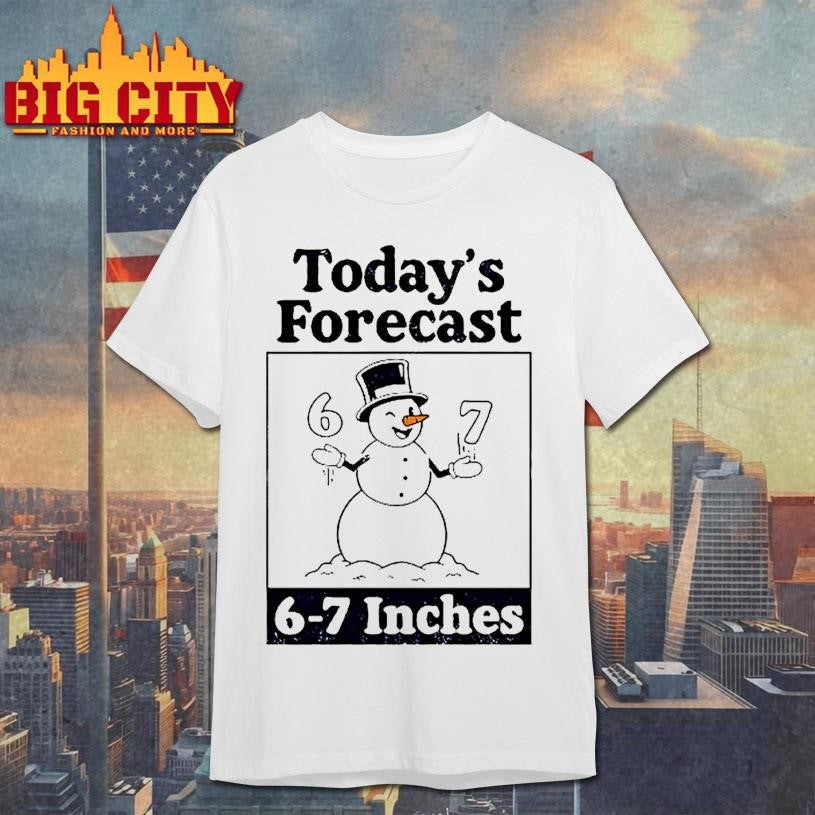 Todays Forecast 6 7 Inches Snowman Graphic Shirt