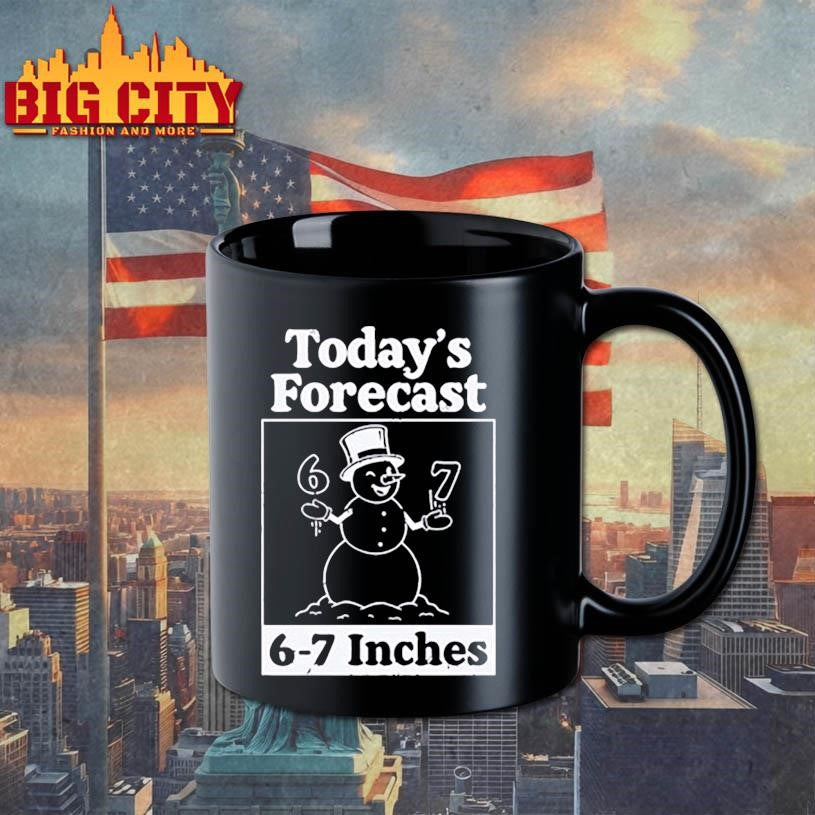 Today’s Forecast 6-7 Inches Shirt