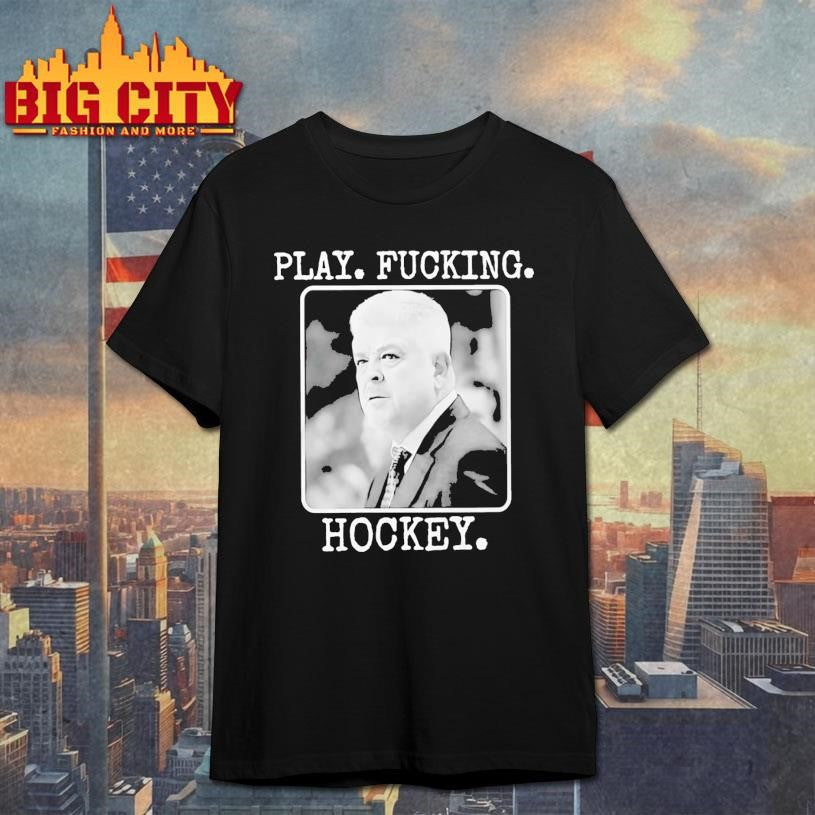 Todd Mclellan Play Fucking Hockey Shirt