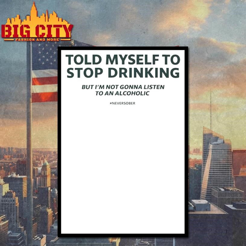Told Myself To Stop Drinking Shirt