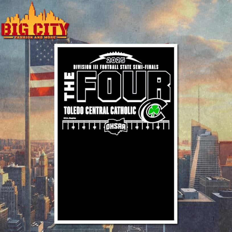 Toledo Central Catholic The Four 2025 Division 3 Football State Semifinals Shirt