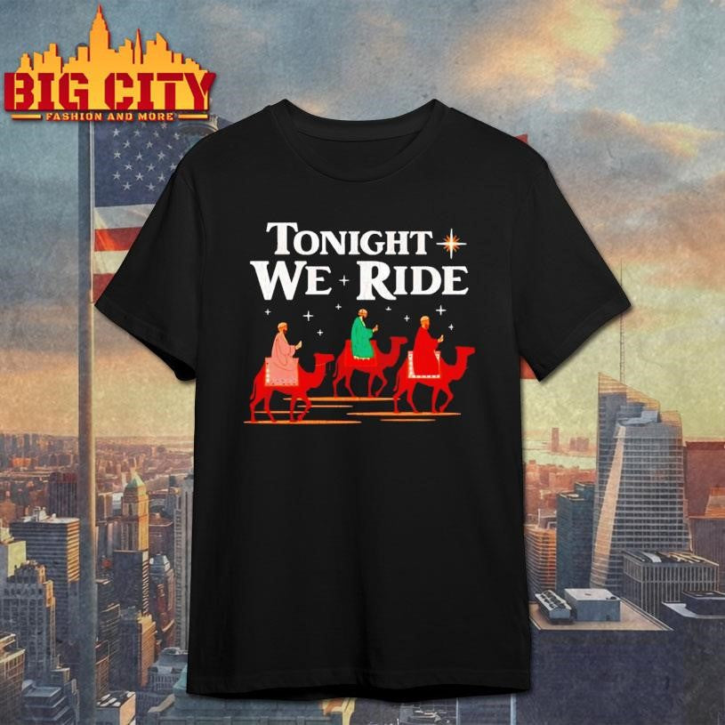 Tonight We Ride Shirt