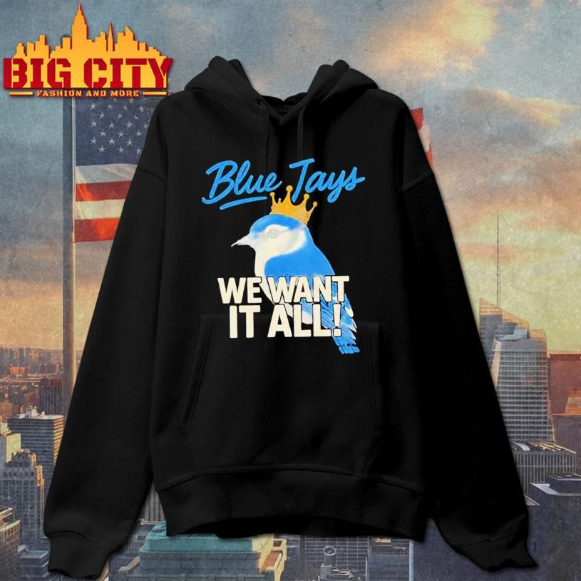 Toronto Blue Jays We Want It All Crowned Bird 2025 Shirt