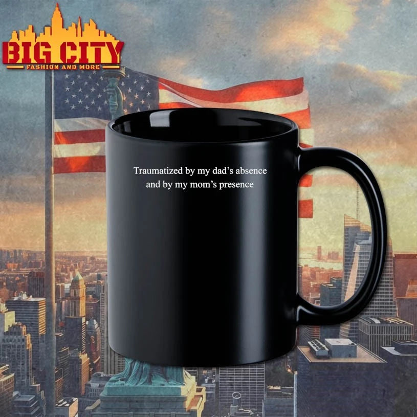 Traumatized By My Dad’s Absence And By My Mom’s Presence Shirt