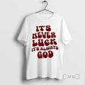 Trending Its Never Luck Its Always God Retro T-Shirts, Hoodie, Sweatshirt | ZylaModa.com