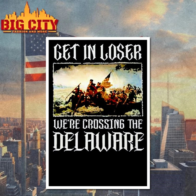 Trhl Get In Loser We’re Crossing The Delaware shirt