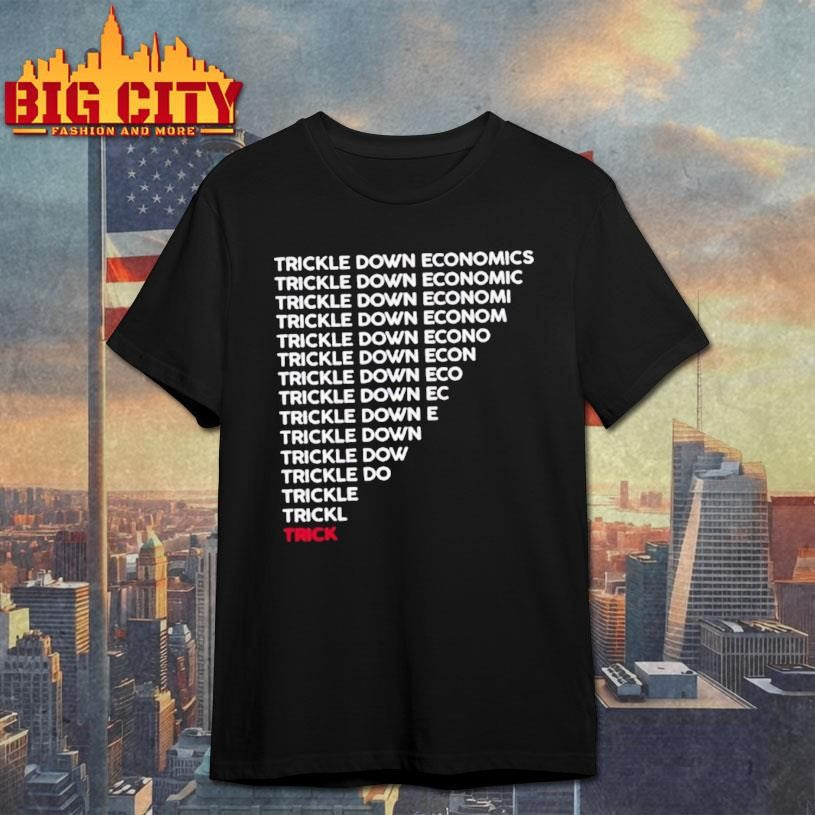 Trickle Down Economy Is A Trick Shirt