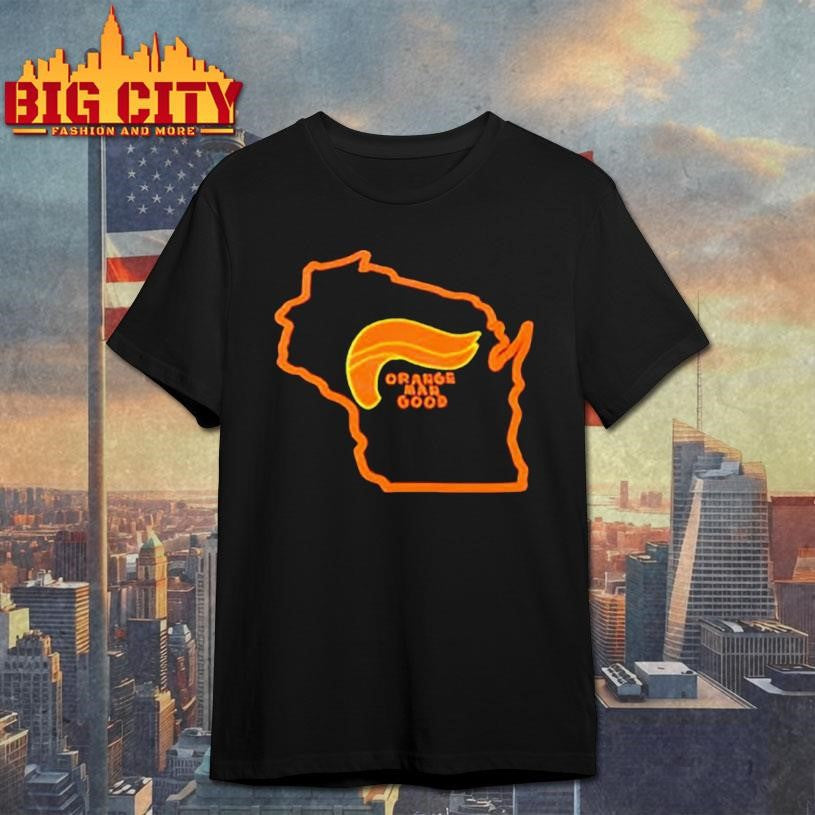 Trump 2025 Wisconsin Orange Man Good Shirt