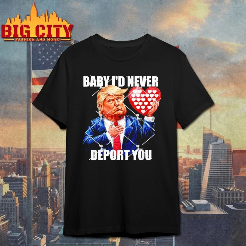 Trump Baby I Would Never Deport You Valentine shirt