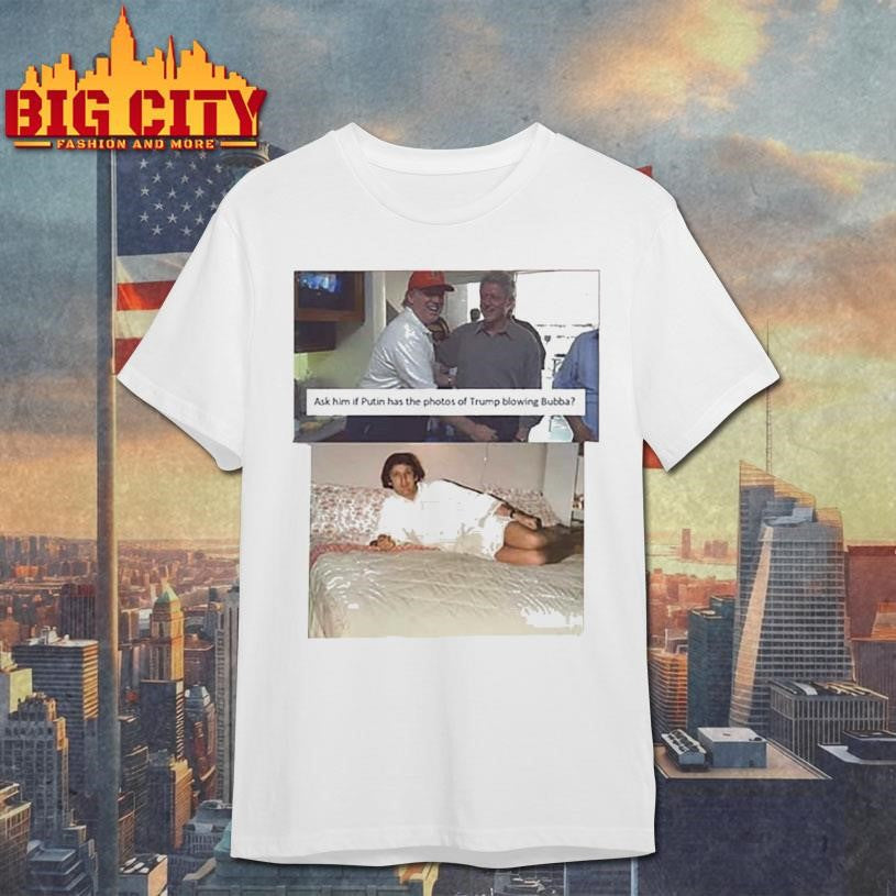 Trump &amp; Bill Clinton Bubba Shirt