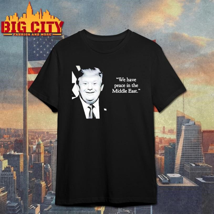 Trump Down Syndrome We Have Peace In The Middle East Shirt
