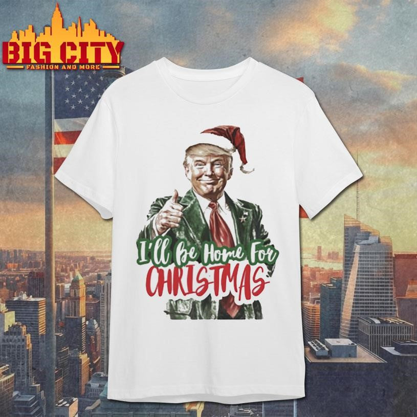Trump I’ll Be Home for Christmas Shirt