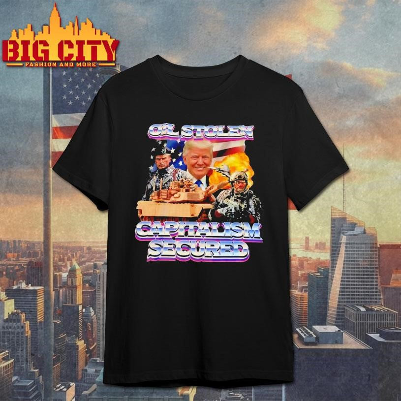 Trump Oil Stolen Capitalism Secured Shirt