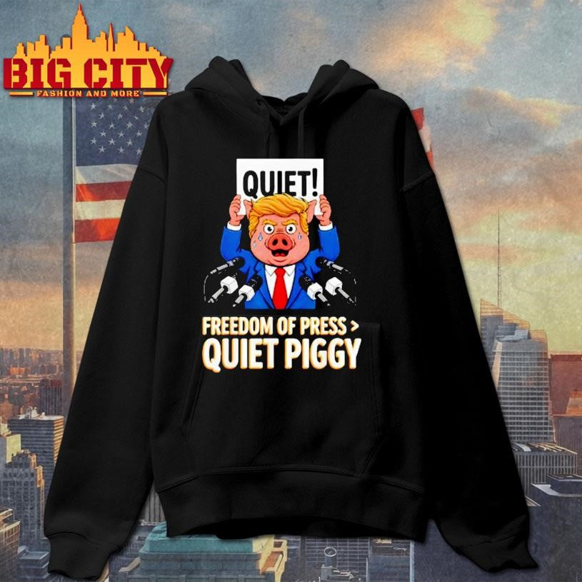 Trump Pig Quiet Freedom Of Press Quiet Piggy Funny Shirt