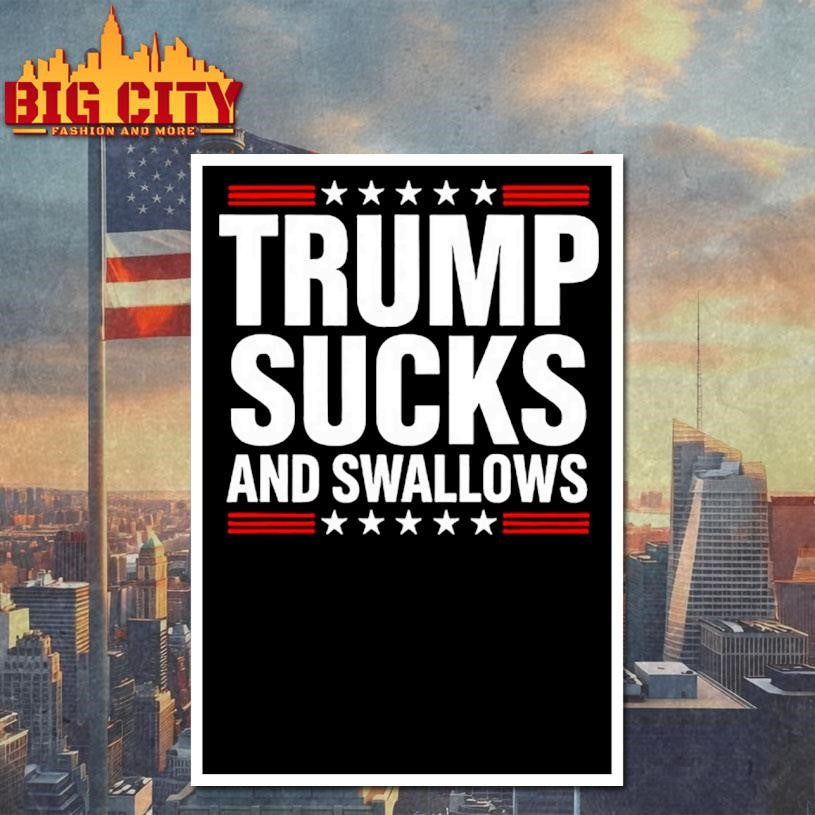 Trump Sucks And Swallows Shirt