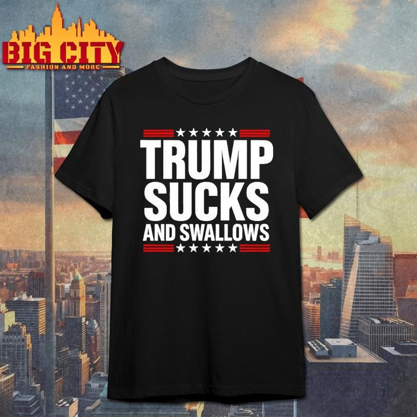Trump Sucks And Swallows Shirt