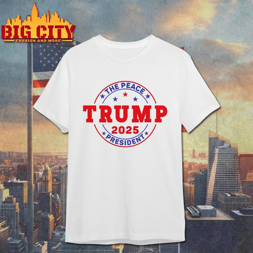 Trump The Peace President 2025 Shirt