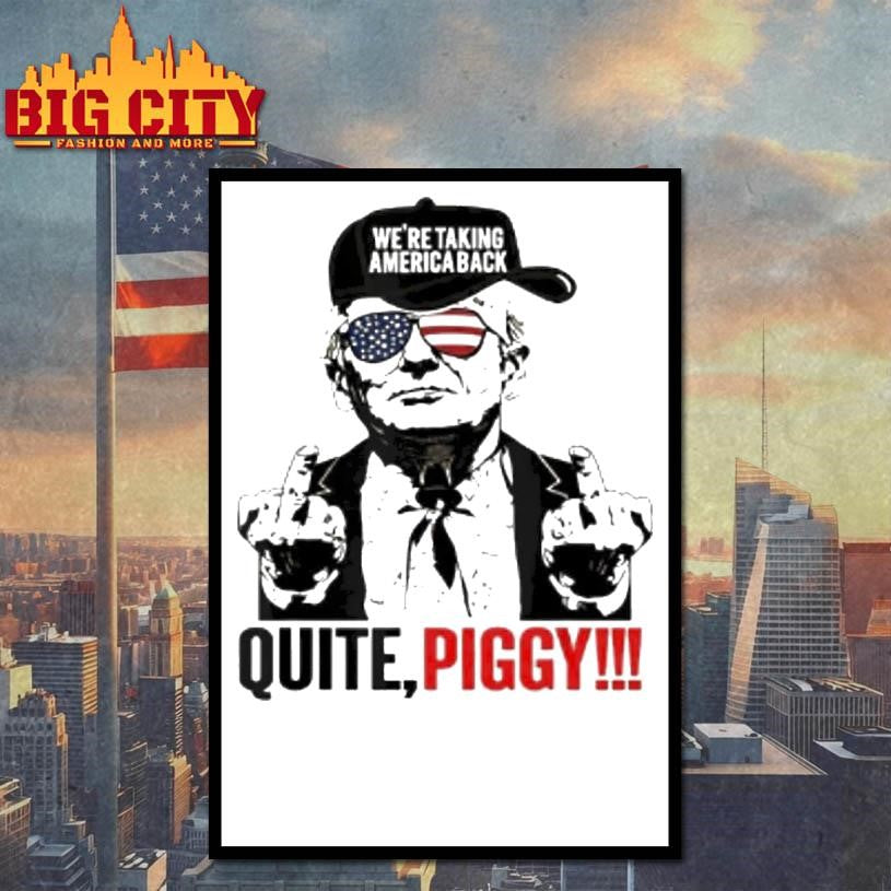 Trump Were Taking America Back Quite Piggy Shirt