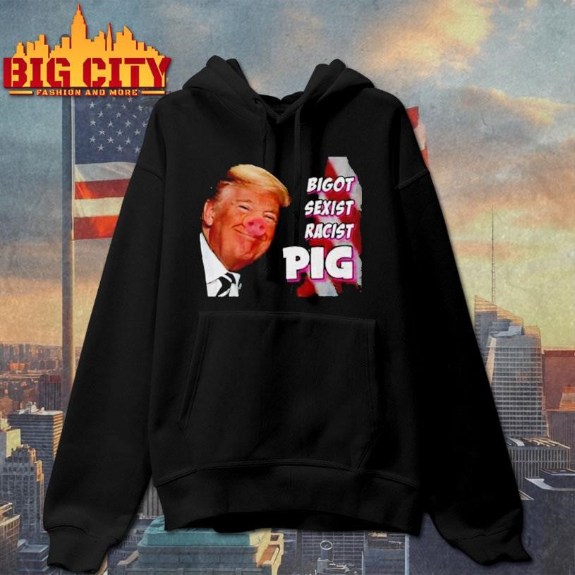 Trump piggy bigot sexist racist pig anti Trump shirt