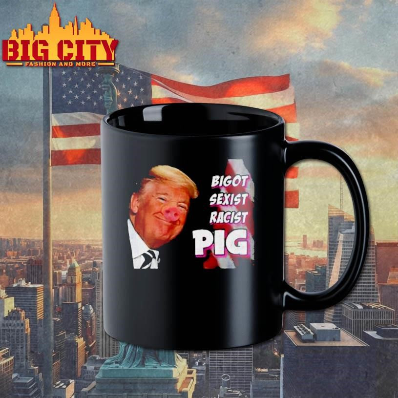 Trump piggy bigot sexist racist pig anti Trump shirt
