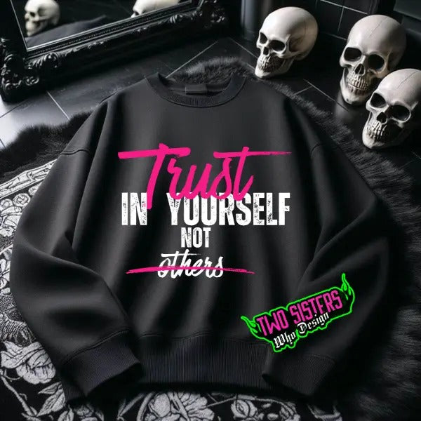 Trust in Yourself Not Others -  Black Crewneck Sweatshirt, T Shirt, or Hoodie Pullover | Punk, Alt, Grunge, Goth, Skeleton Style