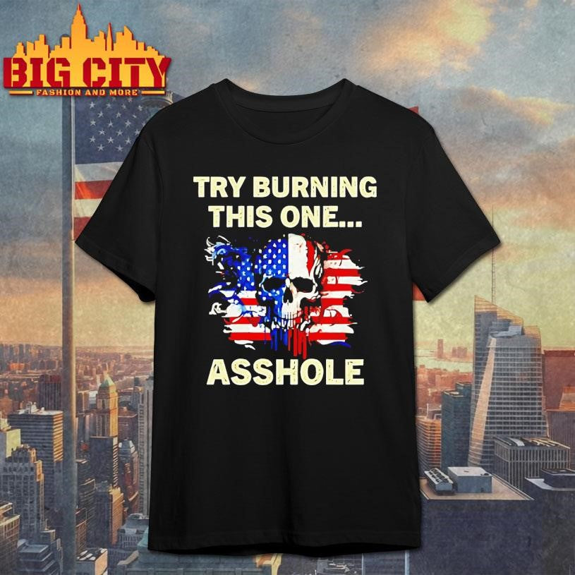 Try Burning This One Asshole American Flag Skull Shirt
