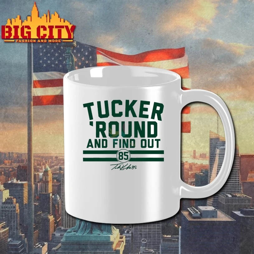 Tucker Kraft Tucker Round And Find Out Shirt